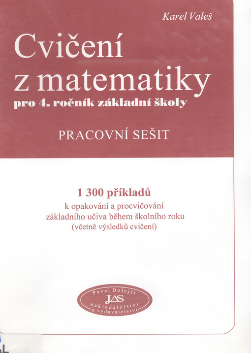Cvičení z matematiky pro 4. ročník základní školy: pracovní sešit : 1300 příkladů k opakování a procvičování základního učiva během školního roku (včetně výsledků cvičení), 2. vyd.
