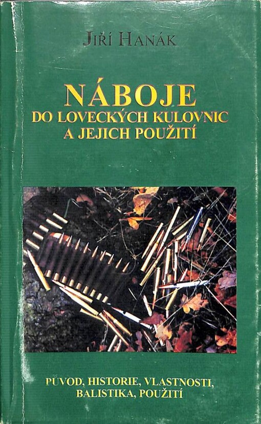 Náboje do loveckých kulovnic a jejich použití : původ, historie, vlastnosti, balistika, použití, světoví výrobci střeliva
