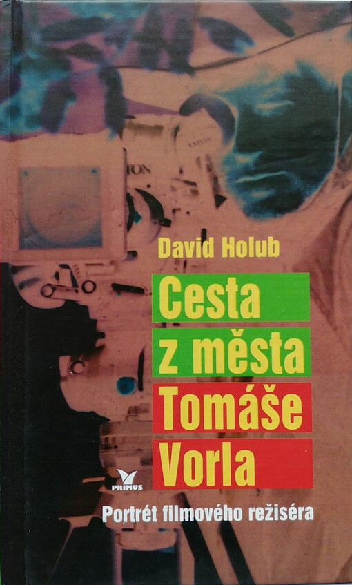 Cesta z města Tomáše Vorla : portrét filmového režiséra