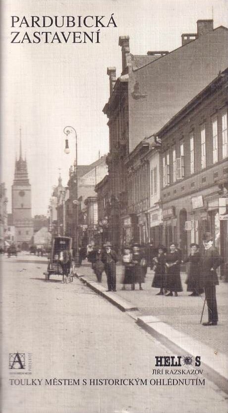 Pardubická zastavení : toulky městem s historickým ohlédnutím