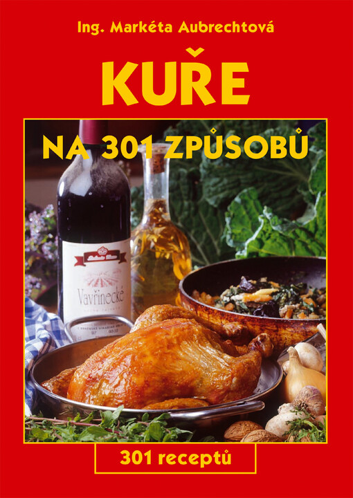 Kuře na 301 způsobů: 301 receptů