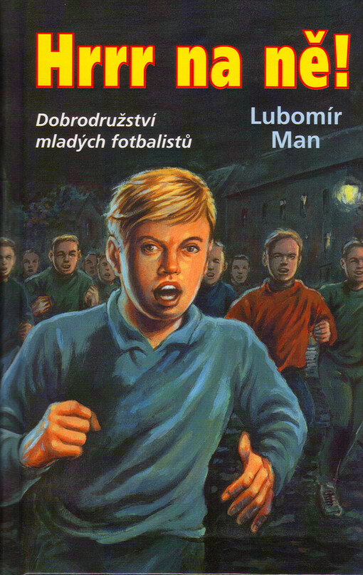 Hrrr na ně!: [dobrodružství mladých fotbalistů]