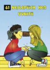 61 nejlepších her - uvnitř :jak zdravě, rozumně a zábavně zaplnit dětem volný čas?