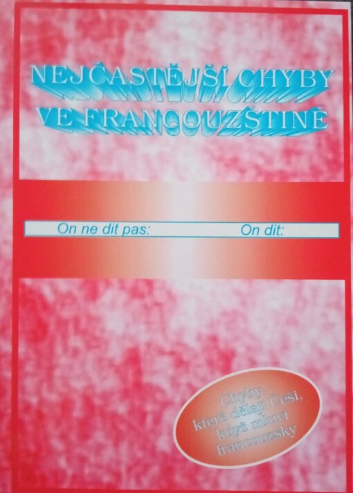 Nejčastější chyby ve francouzštině :chyby, které dělají Češi, když mluví francouzsky