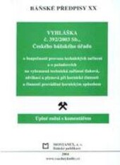 Báňské předpisy :úplné znění s komentářem.XX,Vyhláška č. 392/2003 Sb., Českého báňského úřadu o bezpečnosti provozu technických zařízení a o požadavcích na vyhrazená technická zařízení tlaková, zdvihací a plynová při hornické činnosti a činnosti prováděné hornickým způsobem, XX, Vyhláška č. 392/2003 Sb., Českého báňského úřadu o bezpečnosti provozu technických zařízení a o požadavcích na vyhrazená technická zařízení tlaková, zdvihací a plynová při hornické činnosti a činnosti prováděné hornickým způsobem