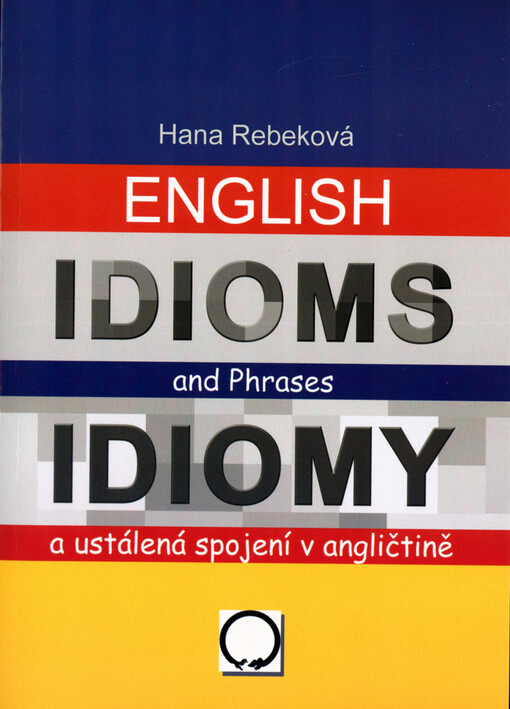 English idioms and phrases =: Idiomy a ustálená spojení v angličtině