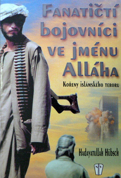 Fanatičtí bojovníci ve jménu Alláha : kořeny islámského teroru