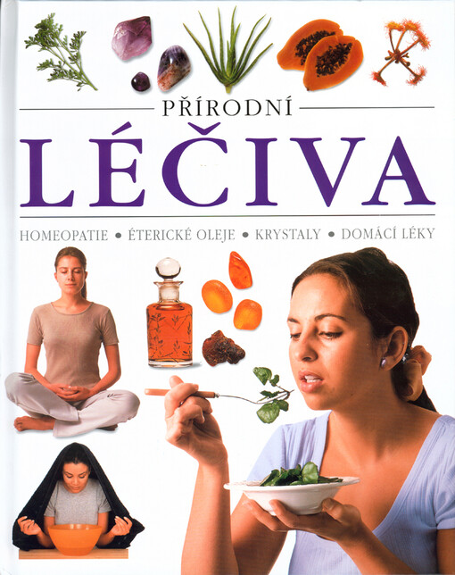 Přírodní léčiva :homeopatie, éterické oleje, krystaly, domácí léky