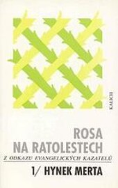 Rosa na ratolestech : z odkazu evangelických kazatelů. [Sv.] 1, Hynek Merta