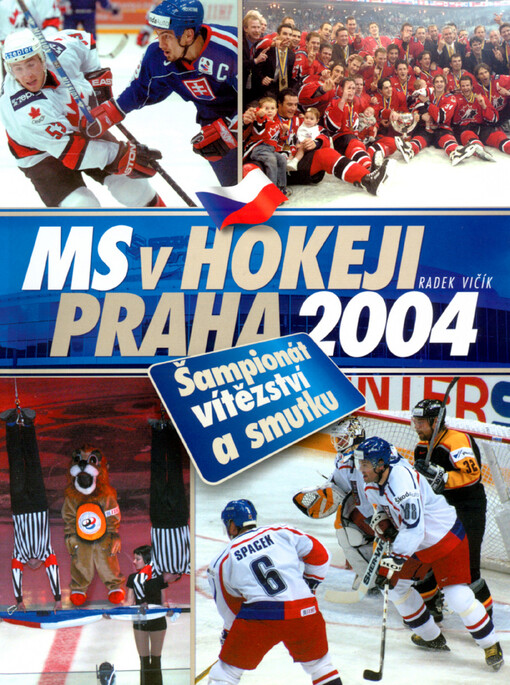 MS v hokeji Praha 2004: šampionát vítězství i smutku