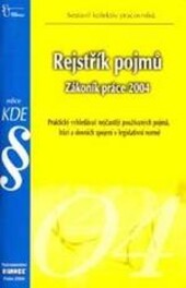 Rejstřík pojmů - Zákoník práce 2004 : praktický vyhledávač nejčastěji používaných pojmů, frází a slovních spojení v legislativní normě