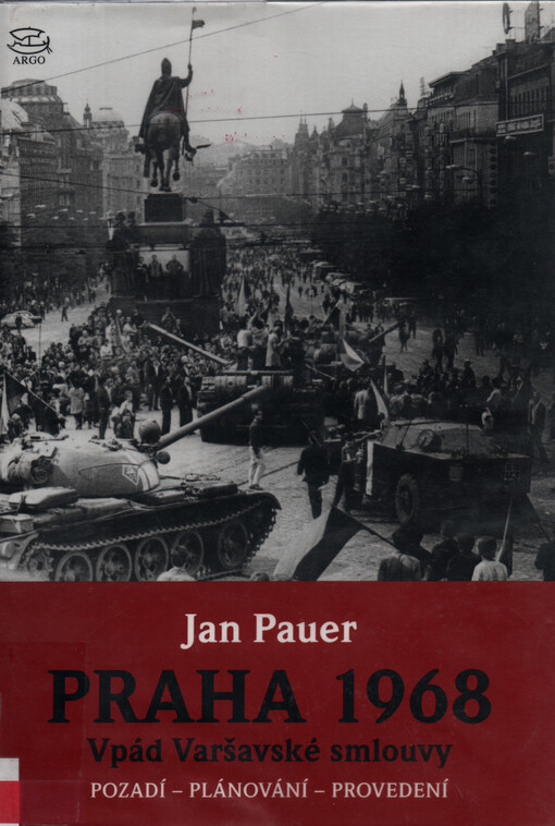 Praha 1968 :vpád Varšavské smlouvy : pozadí, plánování, provedení