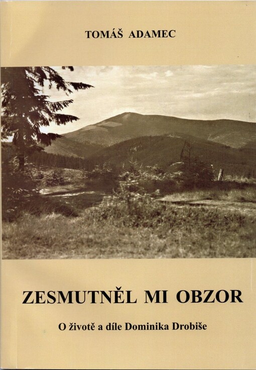 Zesmutněl mi obzor :(o životě a díle Dominika Drobiše)