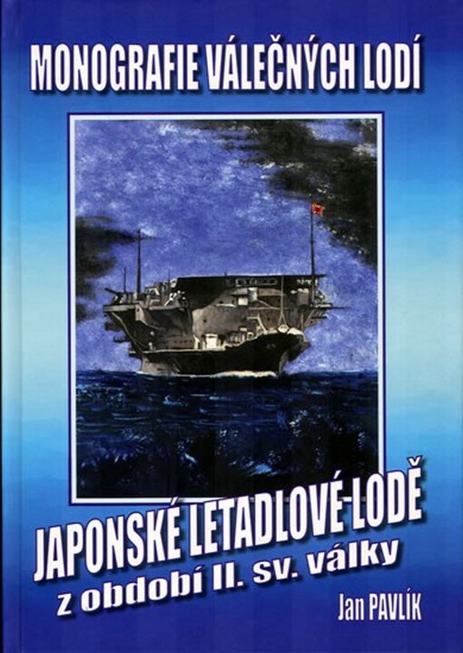 Japonské letadlové lodě z období II. světové války: [monografie válečných lodí]