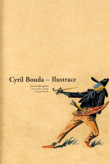 Cyril Bouda : ilustrace : Severočeská galerie výtvarného umění v Litoměřicích : [katalog k výstavě pořádané od 14.10. do 21.11.2004