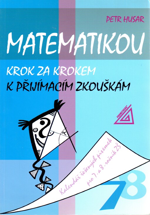 Matematikou krok za krokem k přijímacím zkouškám: kalendář řešených písemek pro 7. a 8. ročník ZŠ