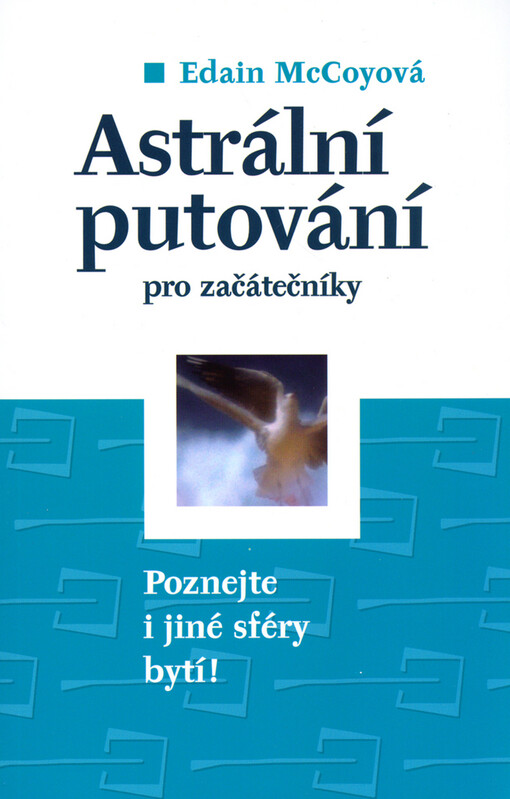 Astrální putování pro začátečníky : naučte se poznávat i jiné sféry bytí!