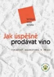 Jak úspěšně prodávat víno : vinařský marketing v praxi