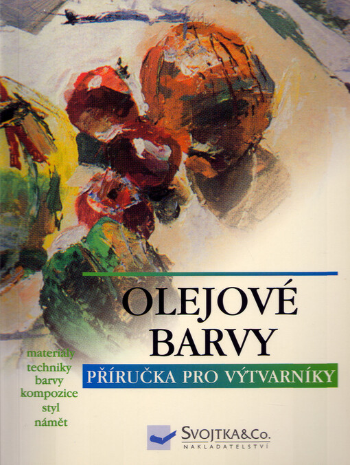 Olej : materiály, techniky, barva a kompozice, styly, náměty, České 1. vyd.