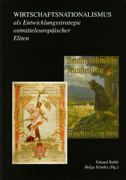 Wirtschaftsnationalismus als Entwicklungsstrategie ostmitteleuropäischer Eliten: die böhmischen Länder und die Tschechoslowakei in vergleichender Perspektive