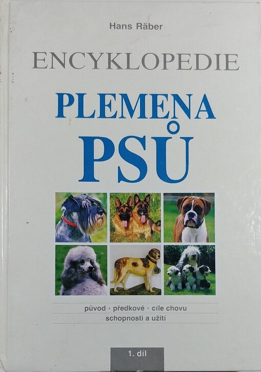 Plemena psů: encyklopedie : původ, předkové, cíle chovu, schopnosti a užití