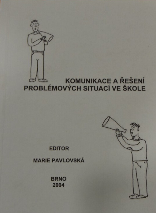 Komunikace, týmová spolupráce a řešení problémových situací ve škole : výchozí teorie k závěrečným pracím frekventantů kursu, záznam realizovaných cvičení pro rozvoj komunikace a řešení problémových situací ve škole