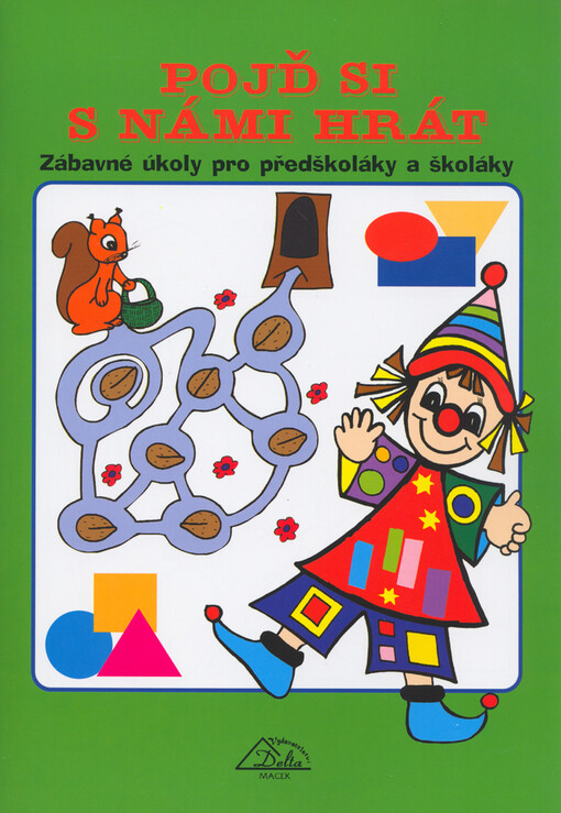 Pojď si s námi hrát : zábavné úkoly pro předškoláky a školáky
