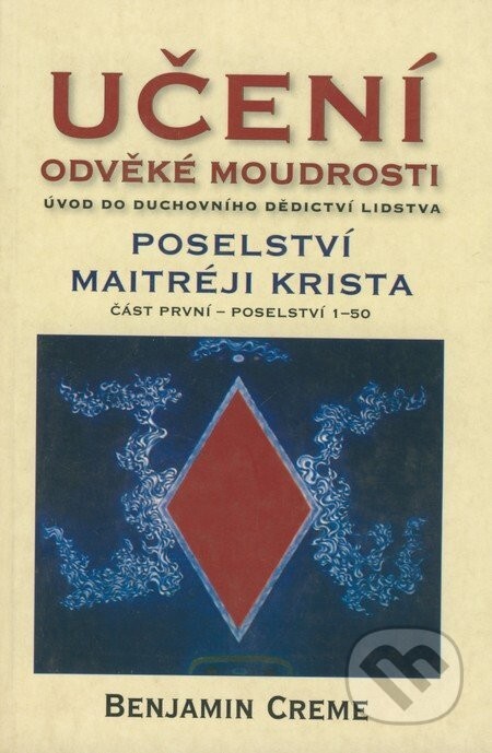 Učení odvěké moudrosti : úvod do duchovního dědictví lidstva ; Poselství Maitréji Krista : část první - poselství 1-50