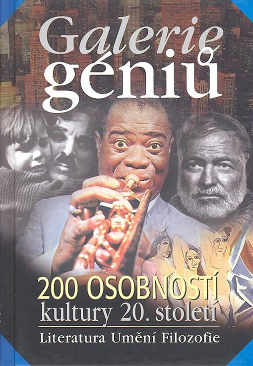 Galerie géniů, aneb, Kdo byl kdo :[200 osobností kultury 20. století : literatura, umění, filozofie]