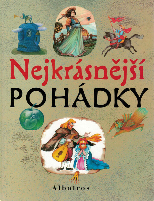 Nejkrásnější pohádky : osmnáct pohádek z pokladů našich a světových pohádkářů Boženy Němcové, Karla Jaromíra Erbena, Františka Bartoše, Františka Hrubína, Oldřicha Sirovátky, Vladislava Stanovského a Jana Vladislava, bratří Grimmů, Jeanne Marie Leprince de Beaumontové, Hanse Christiana Andersena, Petera Christena Asbjörnsena a Jörgena Moea