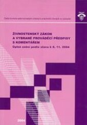 Živnostenský zákon a vybrané prováděcí předpisy s komentářem : úplné znění podle stavu k 8.11.2004