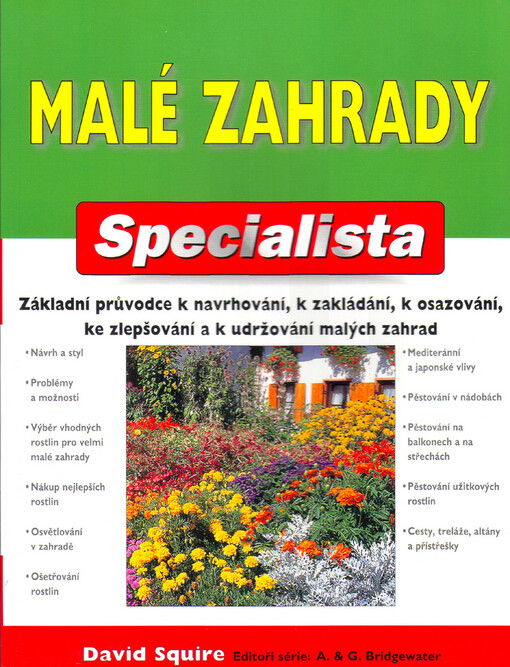 Malé zahrady: základní průvodce k navrhování, zakládání, osazování, zlepšování a k udržování malých zahrad