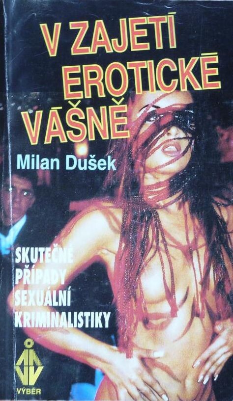 V zajetí erotické vášně : skutečné případy sexuální kriminality
