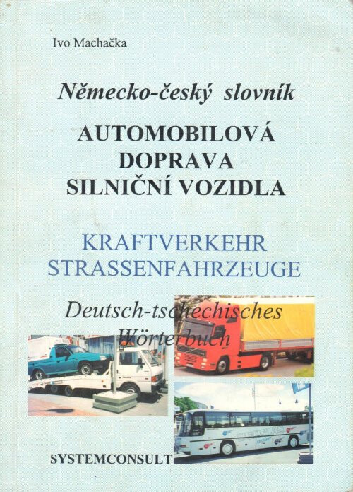 Německo-český slovník : Automobilová doprava, silniční vozidla = Deutsch-tschechisches Wörterbuch : Kraftverkehr, Straßenfahrzeuge