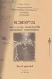 XII. Žaludovy dny : [kombinace celkové a regionální anestezie kontraverze III. v intenzivní medicíně : sborník přednášek : Ústí nad Labem, 8.-11. března 2005]