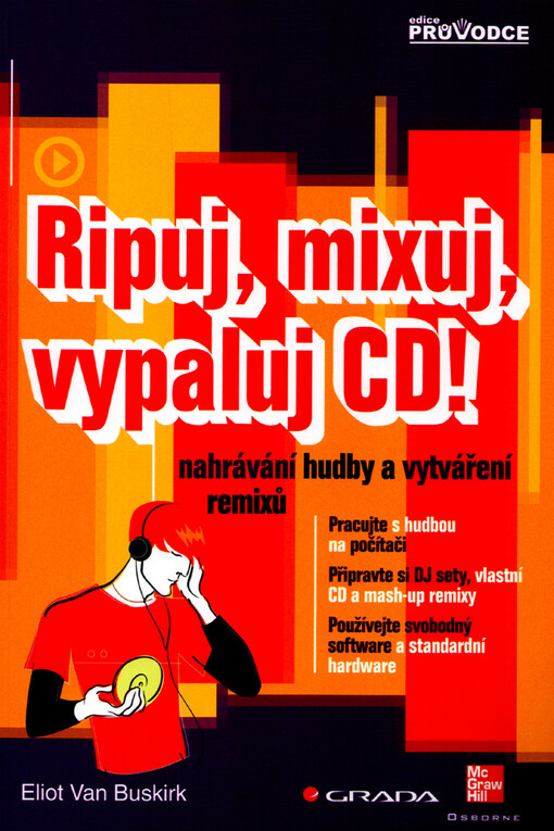 Ripuj, mixuj, vypaluj CD!: nahrávání hudby a vytváření remixů