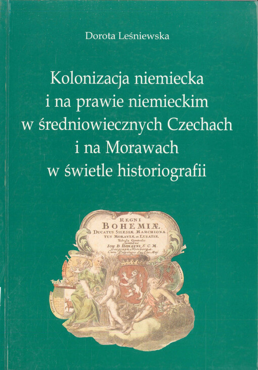 Kolonizacja niemiecka i na prawie niemieckim w średniowiecznych Czechach i na Morawach w świetle historiografii =German colonization and colonization on the German law in the mediaeval Bohemia and Moravia in the light of historiography