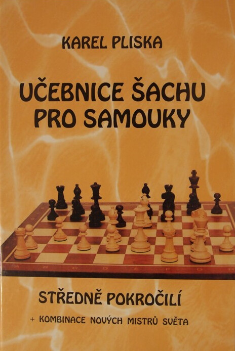 Učebnice šachu pro samouky : středně pokročilí + kombinace nových mistrů světa