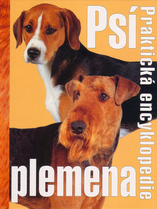 Psí plemena : praktická encyklopedie : kompletní informace od afgánského chrta až po zlatého retrívra