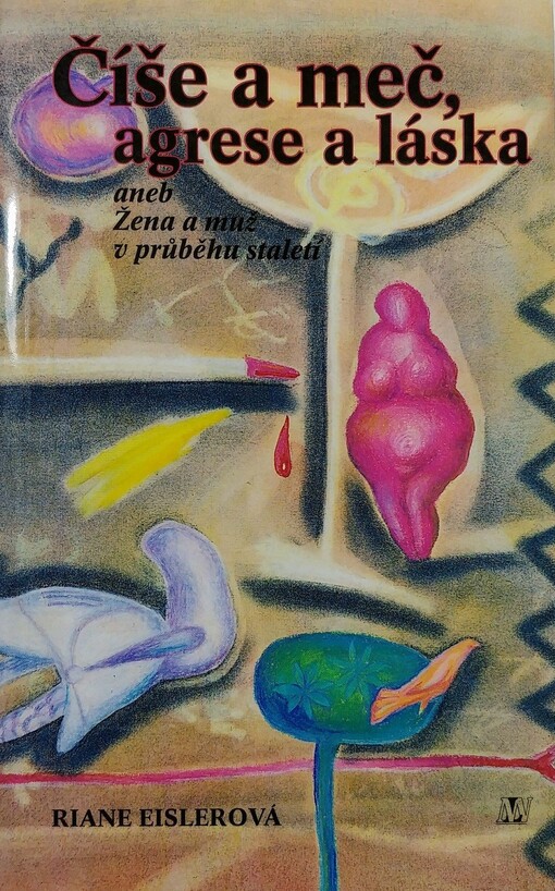 Číše a meč, agrese a láska, aneb, Žena a muž v průběhu staletí