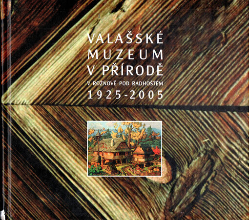 Valašské muzeum v přírodě v Rožnově pod Radhoštěm 1925-2005