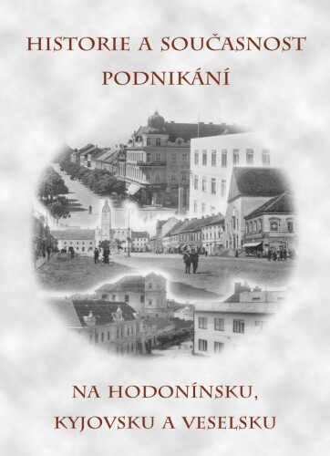 Historie a současnost podnikání na Hodonínsku, Kyjovsku a Veselsku.
