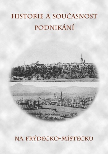 Historie a současnost podnikání na Frýdecko-Místecku.
