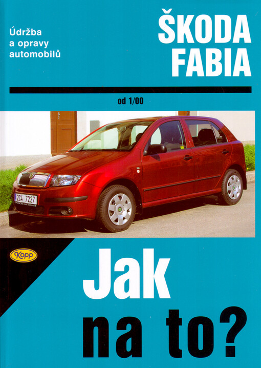 Údržba a opravy automobilů Škoda Fabia: Hatchback, Kombi, Sedan : [od 1/00] : zážehové motory ..., vznětové motory