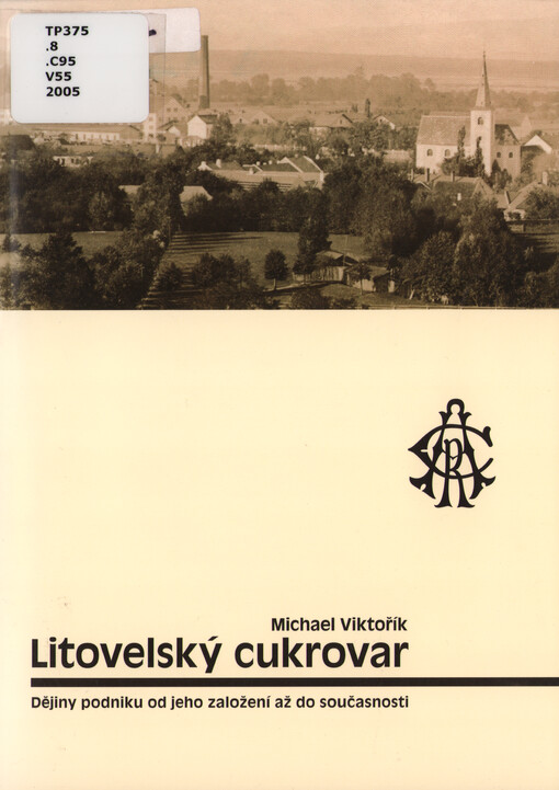Litovelský cukrovar : dějiny podniku od jeho založení až do současnosti