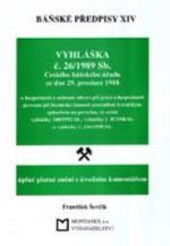 Báňské předpisy. XIV, Vyhláška č. 26/1989 Sb. Českého báňského úřadu ze dne 29. prosince 1988 o bezpečnosti a ochraně zdraví při práci a bezpečnosti provozu při hornické činnosti prováděné hornickým způsobem na povrchu,ve znění vyhlášky 340/1992 Sb., vyhl