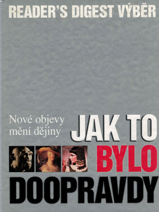 Jak to bylo doopravdy : nové objevy mění dějiny