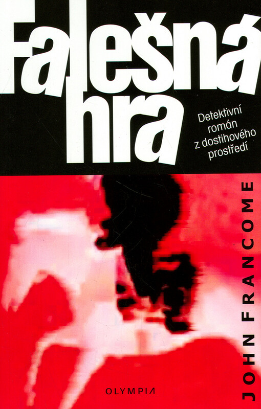 Falešná hra: detektivní román z dostihového prostředí