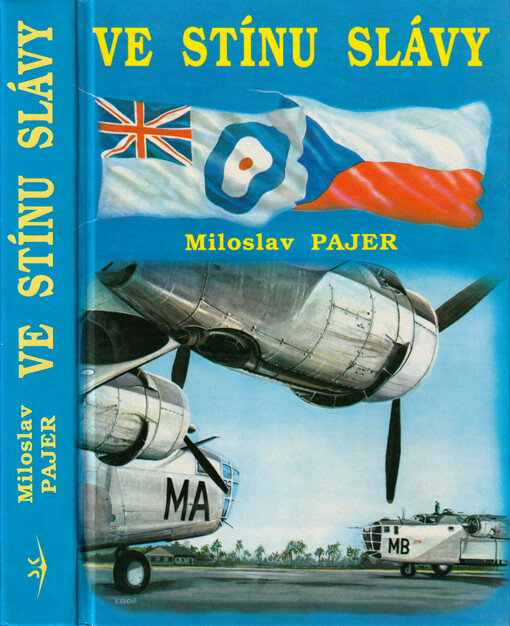 Ve stínu slávy : bojový výcvik československých letců, příslušníků bombardovacích a dopravních jednotek RAF, ve Velké Británii v letech 1940 až 1946