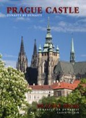 Prague Castle :dynasty by dynasty = Pražský hrad : dynastie za dynastií